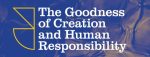 The Goodness of Creation and Human Responsibility